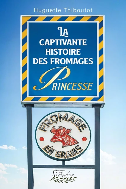 La captivante histoire des fromages Princesse - Huguette Thiboutot - Distribulivre