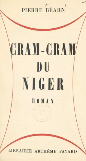 Cram-cram du Niger - Pierre Béarn - (Fayard) réédition numérique FeniXX