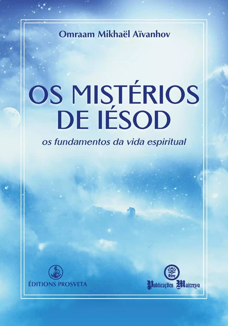 Os mistérios de Iésod - Omraam Mikhaël Aïvanhov - Editions Prosveta