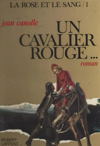 La rose et le sang (1) : Un cavalier rouge - Jean Canolle - (Robert Laffont) réédition numérique FeniXX