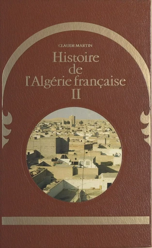 Histoire de l'Algérie française (2) - Claude Martin - (Robert Laffont) réédition numérique FeniXX