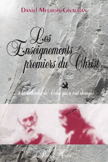 Les Enseignements premiers du Christ - Daniel Meurois-Givaudan - Passe monde