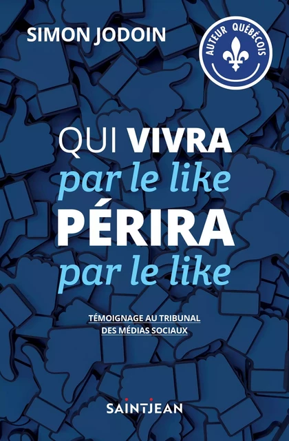 Qui vivra par le like périra par le like - Simon Jodoin - Guy Saint-Jean Editeur