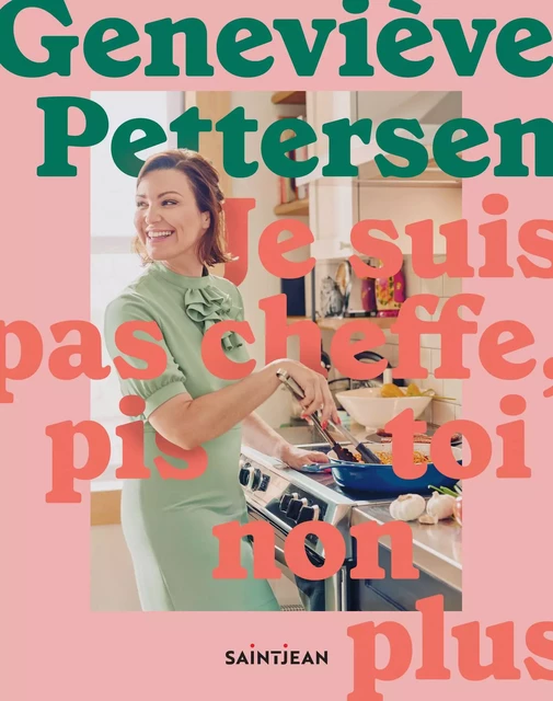 Je suis pas cheffe, pis toi non plus - Geneviève Pettersen - Guy Saint-Jean Editeur