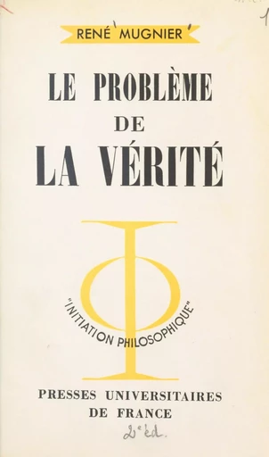 Le problème de la vérité - René Mugnier - (Presses universitaires de France) réédition numérique FeniXX