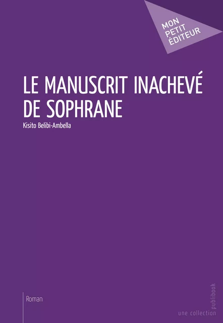 Le Manuscrit inachevé de Sophrane - Kisito Belibi-Ambella - Mon Petit Editeur