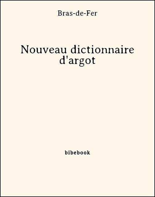 Nouveau dictionnaire d'argot -  Bras-de-Fer - Bibebook