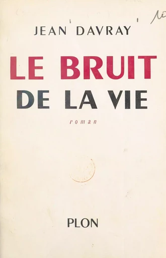 Le bruit de la vie - Jean Davray - (Plon) réédition numérique FeniXX