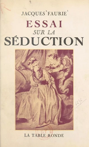 Essai sur la séduction - Jacques Faurie - (La Table Ronde) réédition numérique FeniXX