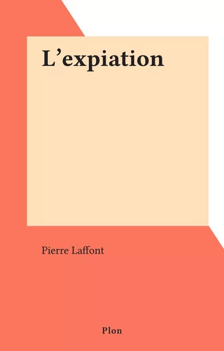 L'expiation - Pierre Laffont - (Plon) réédition numérique FeniXX