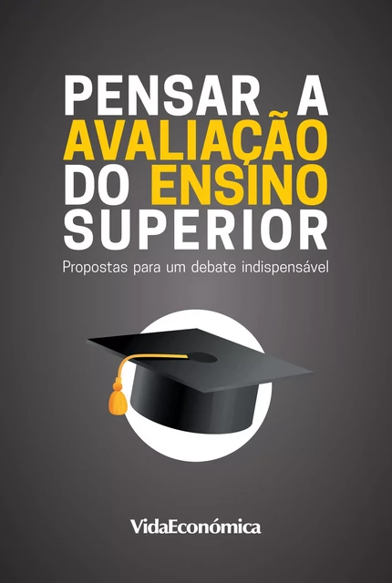 Pensar a Avaliação do Ensino Superior - Helder Arsénio Lopes, José Ferreira Gomes, José Sílvio Fernandes, Pedro Lourtie, António Vicente, Fernando de Almada, Jesus Maria Sousa, Alberto Amaral, Ana Catarina Fernando, Michael Seufert - Vida Económica Editorial