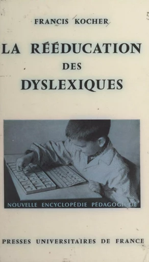 La rééducation des dyslexiques - Francis Kocher - (Presses universitaires de France) réédition numérique FeniXX