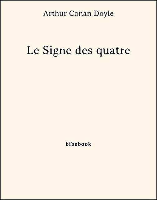 Le Signe des quatre - Arthur Conan Doyle - Bibebook