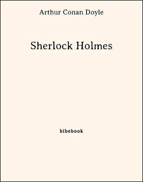 Sherlock Holmes - Arthur Conan Doyle - Bibebook