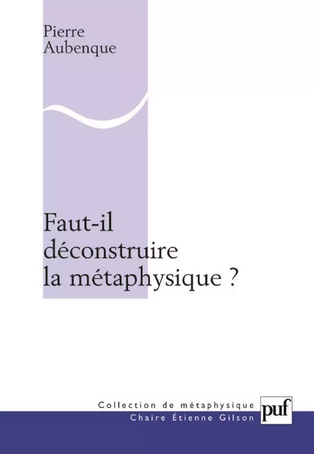 Faut-il déconstruire la métaphysique ? - Pierre Aubenque - Humensis