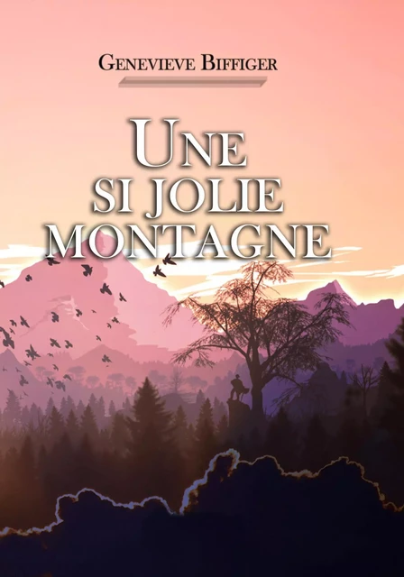 Une si jolie montagne - Geneviève Biffiger - Bookelis