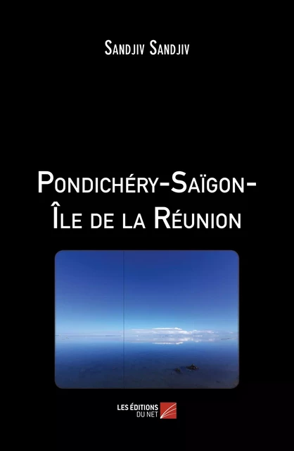 Pondichéry-Saïgon-Île de la Réunion -  Sandjiv Sandjiv - Les Éditions du Net