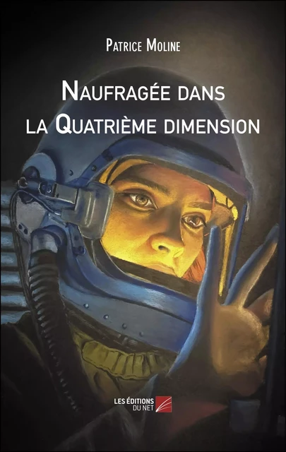 Naufragée dans la Quatrième dimension - Patrice Moline - Les Éditions du Net