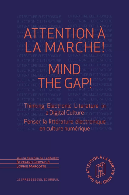 Attention à la marche ! Mind The Gap! - Ana E Albuquerque Aguilar, Alice Atsuko Matsuda, Sofian Audry, Abraham Avnisan, John F. Barber, Simon Biggs, Jim Bizzocchi, Kyle Booten, Amaranth Borsuk, Serge Bouchardon, Boris du Boullay, Alejandro Brianza, Andréa Catrópa, John Cayley, Françoise Chambefort, Sarah Ciston, Christophe Collard, Gabriella Colombo Machado, Cristiane Costa, Sylvain David, Astrid Ensslin, Christopher Funkhouser, María Goicoechea, Anaïs Guilet, Leah Henrickson, Kedrick James, Roman Kalinovski, Andrew Klobucar, Michel Lefebvre, Ana Maria Machado, Cecília Magalhães, Vinicius Marquet, Reese Muntean, Verónica Gómez, Ernesto Peña, Manuel Portela, Gilbertto Prado, Eva Quintas, Jessica Rodríguez, Rolando Rodríguez, Jon Saklofske, Paulo Silva Pereira, Alan Sondheim, Yuya Takeda, Melinda M. White - Presses de l’Écureuil