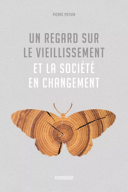 Un regard sur le vieillissement et la société en changement - Pierre Potvin - Les Éditions Crescendo!