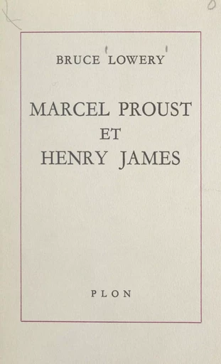 Marcel Proust et Henry James - Bruce Lowery - (Plon) réédition numérique FeniXX