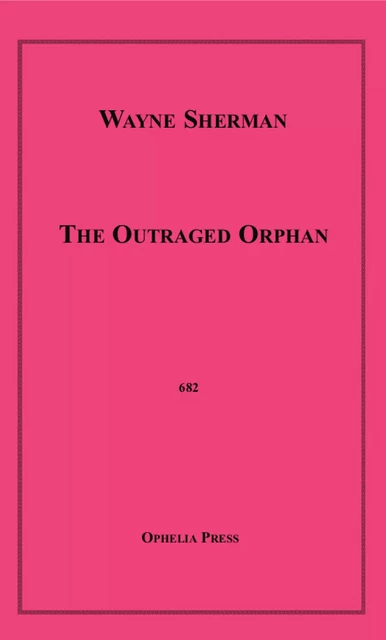 The Outraged Orphan - Wayne Sherman - Disruptive Publishing