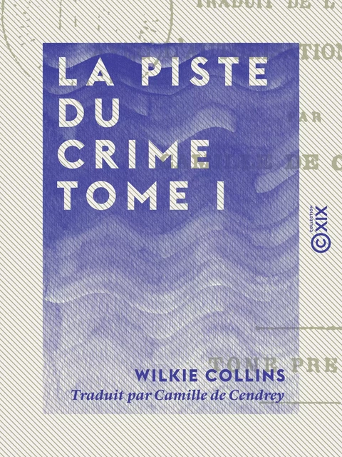 La Piste du crime - Tome I - Wilkie Collins - Collection XIX