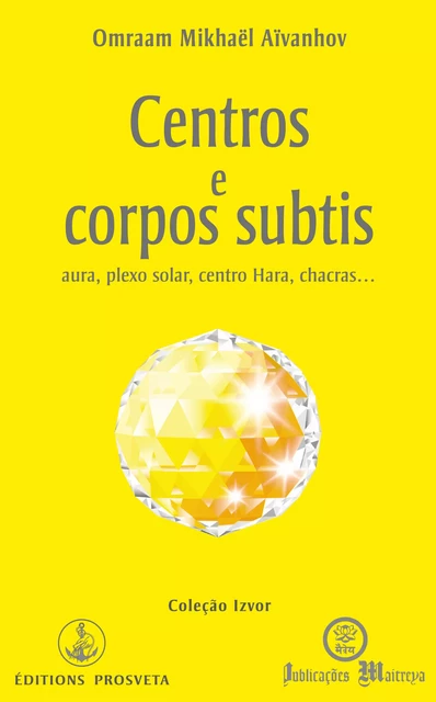 Centros e corpos subtis - Omraam Mikhaël Aïvanhov - Editions Prosveta