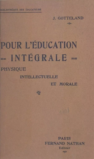 Pour l'éducation intégrale physique, intellectuelle et morale - Jean Gotteland - (Nathan) réédition numérique FeniXX