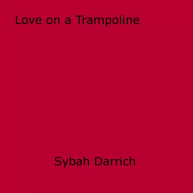 Love on a Trampoline - Sybah Darrich - Disruptive Publishing