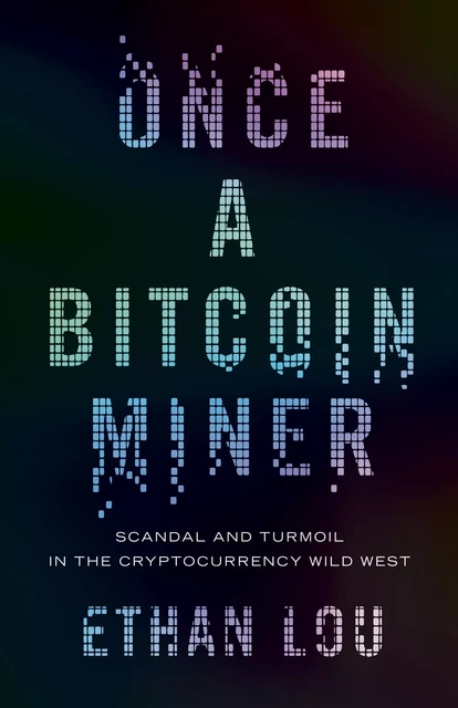 Once a Bitcoin Miner - Ethan Lou - ECW Press