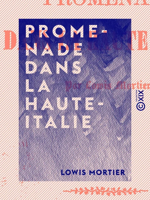 Promenade dans la Haute-Italie - Lowis Mortier - Collection XIX