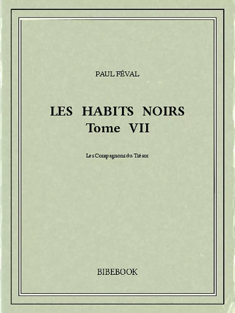 Les Habits Noirs VII - Paul Féval - Bibebook