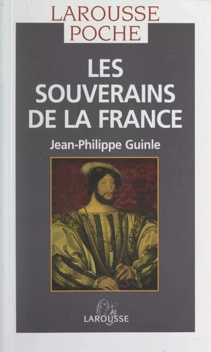 Les souverains de la France - Jean-Philippe Guinle - (Larousse) réédition numérique FeniXX