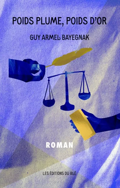 Poids plume, poids d'or - Guy Armel Bayegnak - Les Éditions du Blé