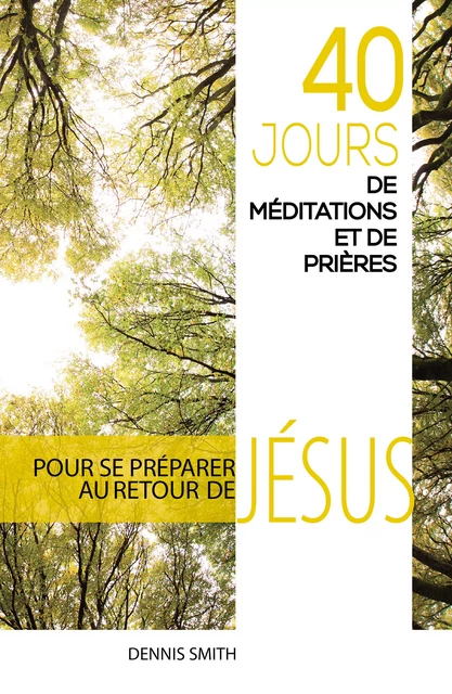 40 jours de méditations et de prières - Dennis Smith - Éditions Vie et Santé