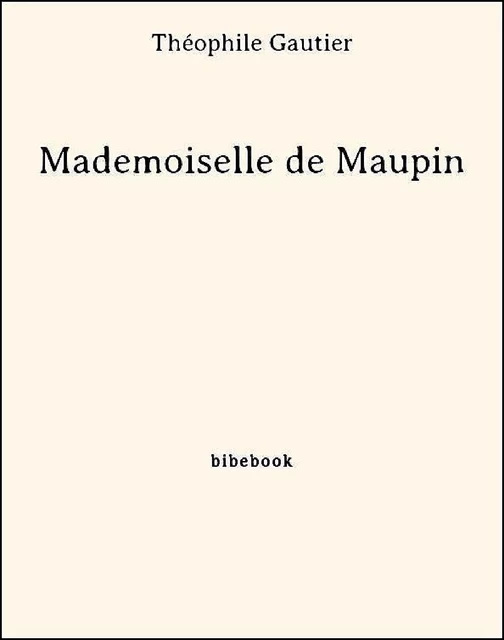 Mademoiselle de Maupin - Théophile Gautier - Bibebook