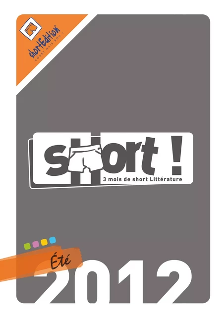 SHORT ! Eté 2012 - John-Henry, Lilie Emme, Sandrine Davin, Mouss Collectif - shortEdition