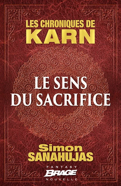 Les Chroniques de Karn : Le Sens du sacrifice - Simon Sanahujas - Bragelonne