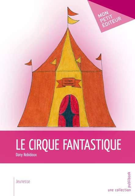 Le Cirque fantastique - Dany Robidoux - Mon Petit Editeur