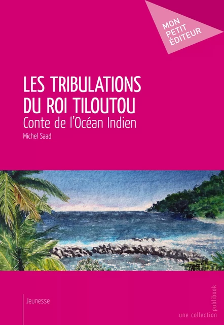 Les Tribulations du roi Tiloutou - Michel Saad - Mon Petit Editeur