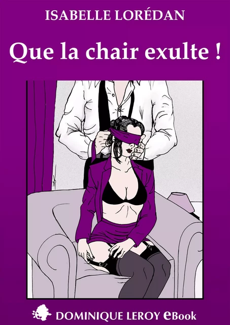 Que la chair exulte ! - Isabelle Loredan - Éditions Dominique Leroy