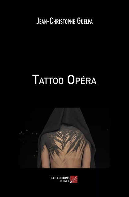 Tattoo Opéra - Jean-Christophe Guelpa - Les Éditions du Net