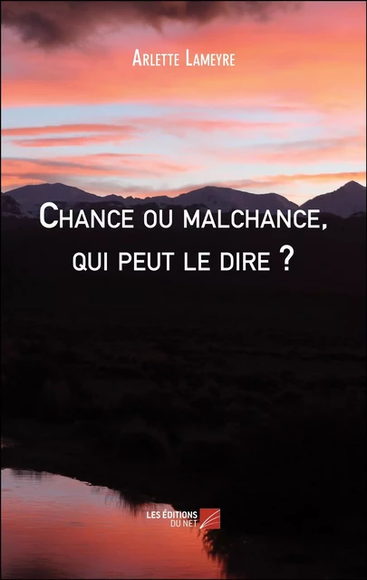 Chance ou malchance, qui peut le dire ? - Arlette Lameyre - Les Éditions du Net