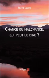 Chance ou malchance, qui peut le dire ?