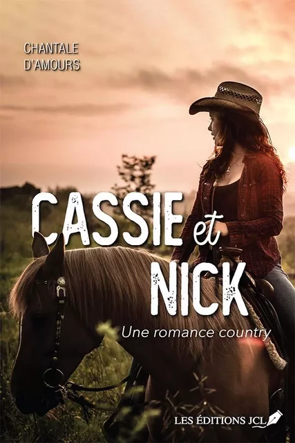 Cassie et Nick - Une romance country - Chantale D'Amours - Éditions JCL