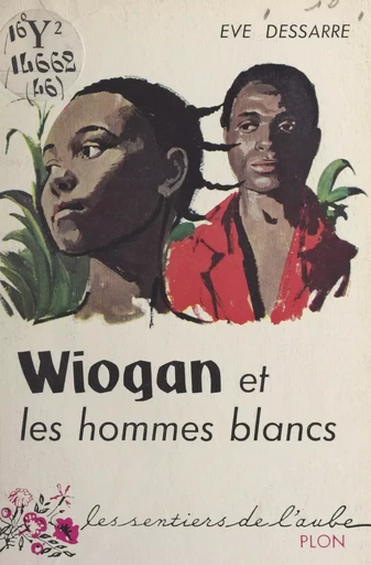 Wiogan et les hommes blancs - Ève Dessarre - (Plon) réédition numérique FeniXX