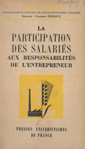 La participation des salariés aux responsabilités de l'entrepreneur - François Perroux - (Presses universitaires de France) réédition numérique FeniXX