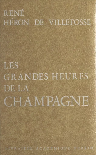 Les grandes heures de la Champagne - René Héron de Villefosse - (Perrin) réédition numérique FeniXX