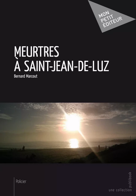 Meurtres à Saint-Jean-de-Luz - Bernard Marcout - Mon Petit Editeur